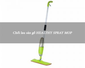 Chổi lau sàn gỗ Healthy Spray Mop